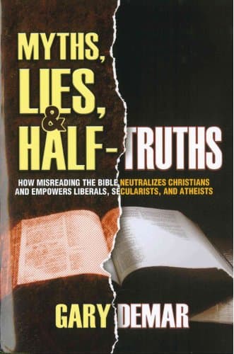 Myths, Lies, and Half-Truths: How Misreading the Bible Neutralizes Christians by Gary DeMar