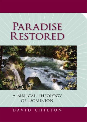 Paradise Restored: A Biblical Theology of Dominion by David Chilton