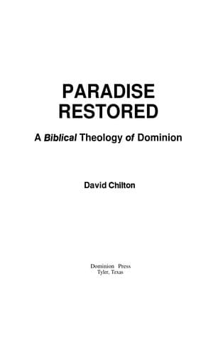 Paradise Restored: A Biblical Theology of Dominion by David Chilton