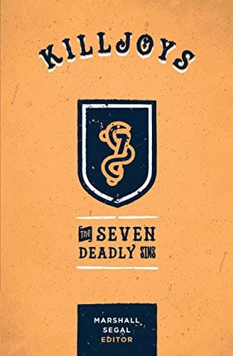 Killjoys: The Seven Deadly Sins by Marshall Segal (ed.), with John Piper and others