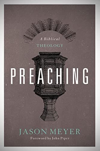 Preaching: A Biblical Theology by Jason C. Meyer