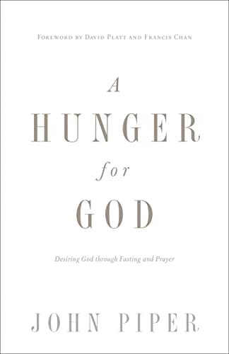 A Hunger for God: Desiring God through Fasting and Prayer by John Piper