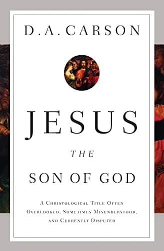 Jesus the Son of God by D.A. Carson