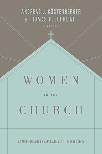 Women in the Church: An Interpretation and Application of 1 Timothy 2:9-15 by Thomas Schreiner