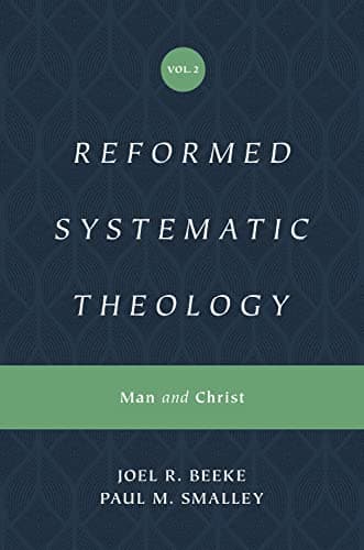 Reformed Systematic Theology, Volume 2: Man and Christ by Joel R. Beeke
