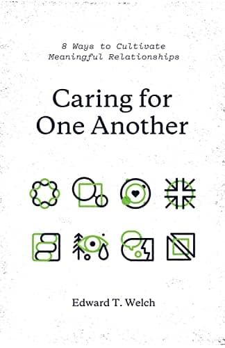 Caring for One Another by Edward T. Welch