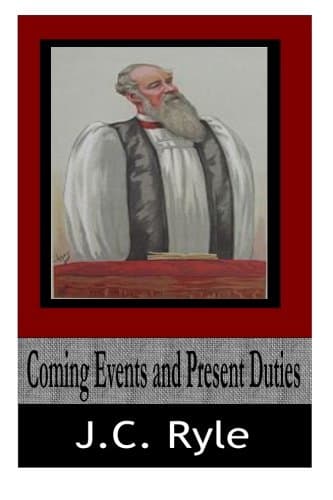 Coming Events and Present Duties by J. C. Ryle