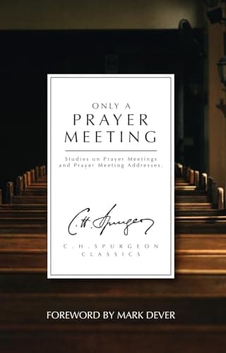Only a Prayer Meeting by Charles H. Spurgeon