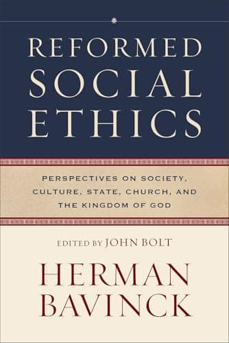 Reformed Social Ethics: Perspectives on Society, Culture, State, Church, and the Kingdom of God by Herman Bavinck