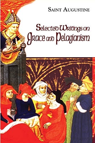 Selected Writings on Grace and Pelagianism by Augustine; trans. Boniface Ramsey