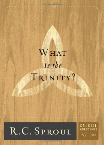 What Is the Trinity? by R.C. Sproul