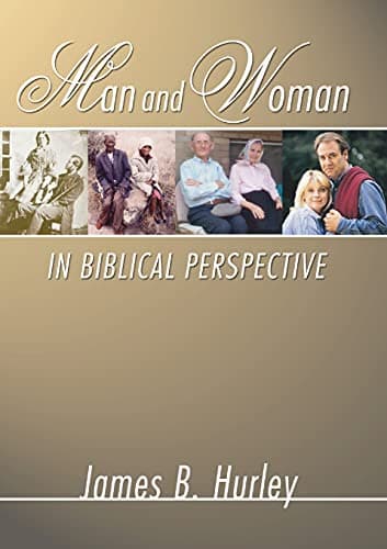 Man and Woman in Biblical Perspective by James B. Hurley