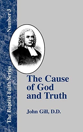 The Cause of God and Truth by John Gill
