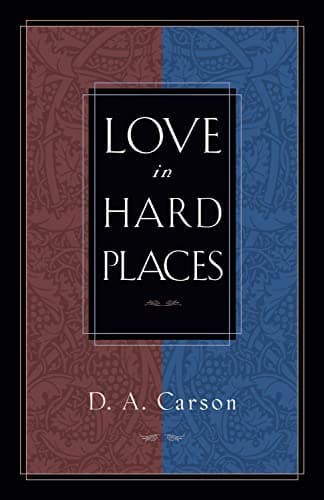 Love in Hard Places by D.A. Carson