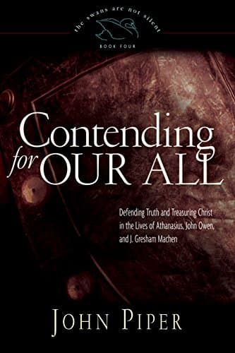 Contending for Our All by John Piper