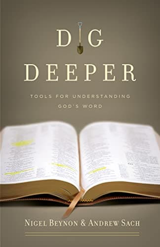 Dig Deeper: Tools for Understanding God's Word by Nigel Beynon and Andrew Sach