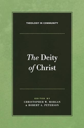 The Deity of Christ by Christopher W. Morgan and Robert A. Peterson, eds.