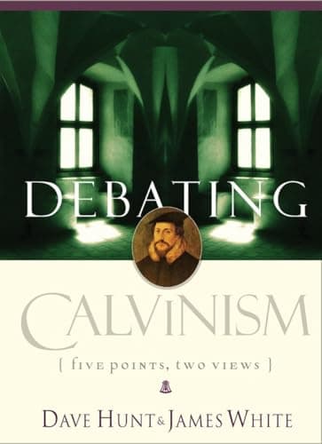 Debating Calvinism: Five Points, Two Views by Dave Hunt and James White