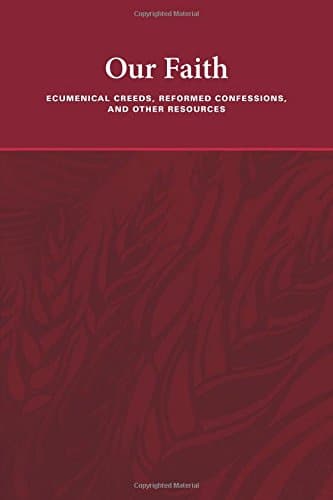 Our Faith: Ecumenical Creeds, Reformed Confessions, and Other Resources by Faith Alive Christian Resources (ed.)