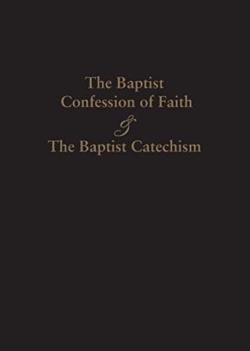1689 Baptist Confession of Faith and the Baptist Catechism by James M. Renihan