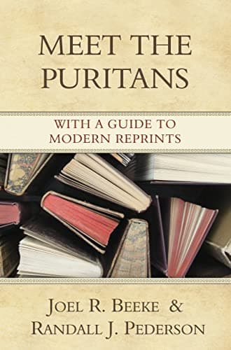 Meet the Puritans by Joel R. Beeke
