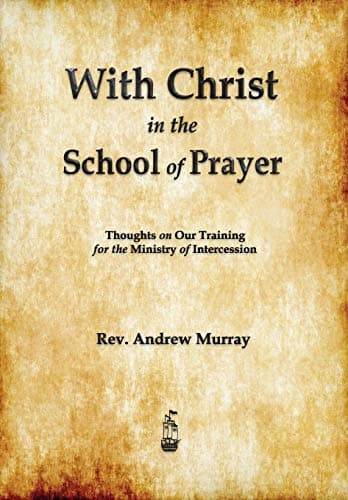 With Christ in the School of Prayer by Andrew Murray