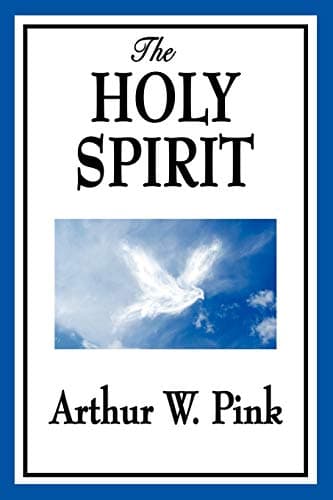 The Holy Spirit by Arthur W. Pink