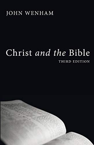 Christ and the Bible by John Wenham