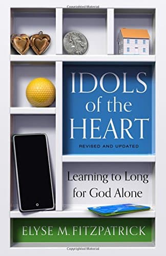 Idols of the Heart by Elyse Fitzpatrick