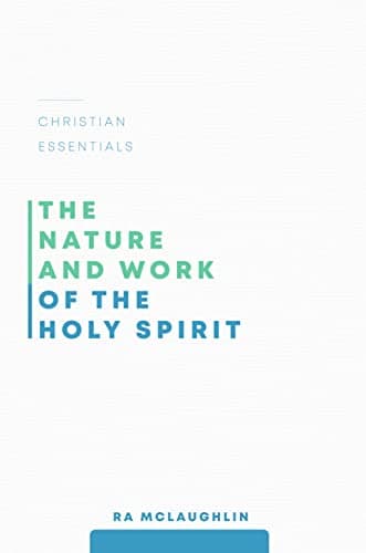 The Nature and Work of the Holy Spirit by Ra McLaughlin