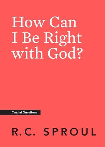 How Can I Be Right with God? by R.C. Sproul