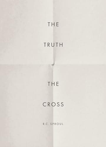 The Truth of the Cross by R.C. Sproul