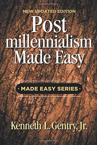 Postmillennialism Made Easy by Kenneth L. Gentry, Jr.