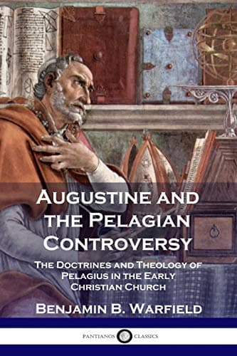 Augustine and the Pelagian Controversy by Benjamin B. Warfield