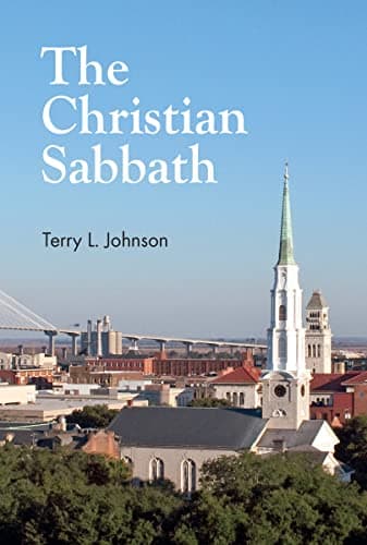 The Christian Sabbath by Terry L. Johnson