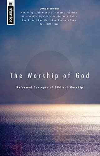The Worship of God: Reformed Concepts of Biblical Worship by Various (Christian Focus)