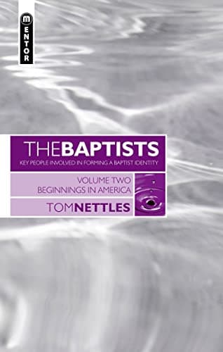 The Baptists, Volume 2: Beginnings in America by Thomas J. Nettles