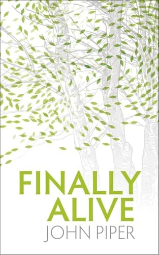 Finally Alive: What Happens When We Are Born Again by John Piper