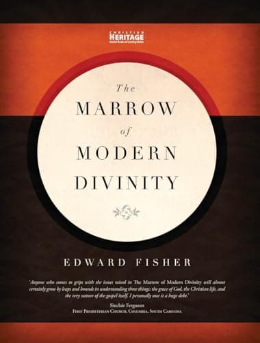 The Marrow of Modern Divinity by Edward Fisher, with notes by Thomas Boston