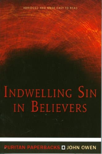 Indwelling Sin in Believers by John Owen