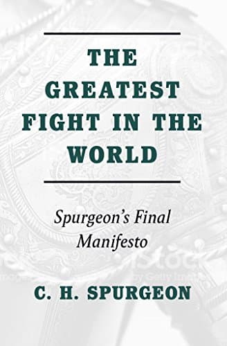 The Greatest Fight in the World by Charles H. Spurgeon