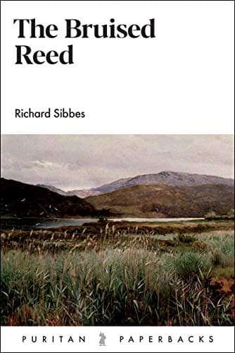 The Bruised Reed by Richard Sibbes