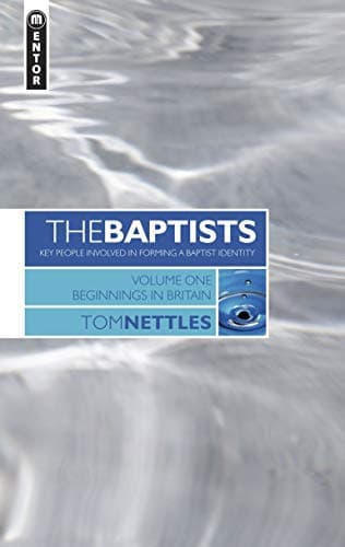 The Baptists: Beginnings in Britain, Vol. 1 by Thomas J. Nettles