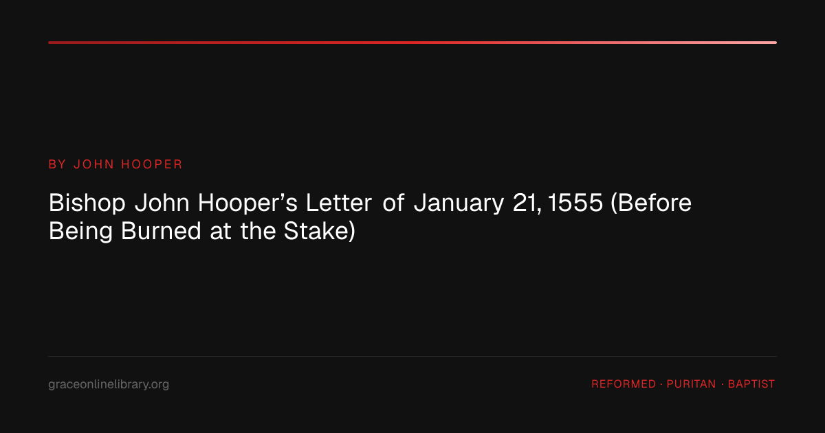 Bishop John Hooper’s Letter of January 21, 1555 (Before Being Burned at ...