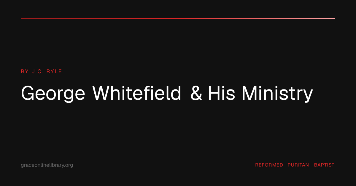 George Whitefield & His Ministry | Grace Online Library