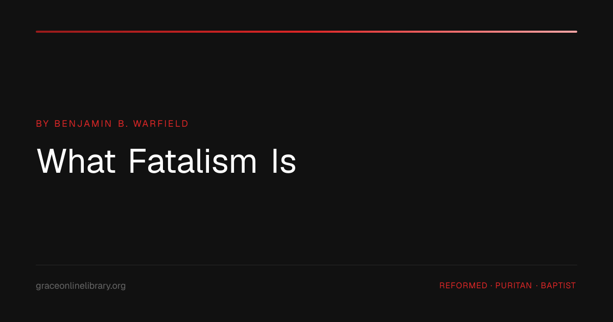 What Fatalism Is | Grace Online Library