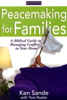 Peacemaking for Families: A Biblical Guide to Managing Conflict in Your Home