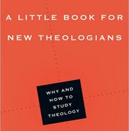 Little Book for New Theologians: Why and How to Study Theology